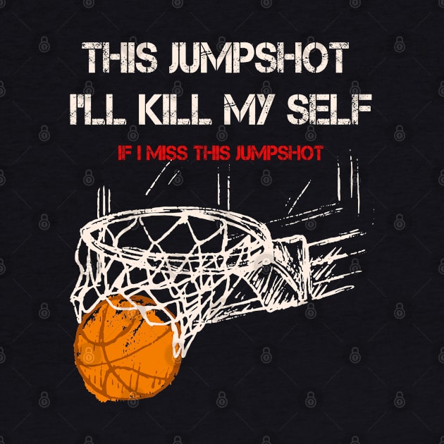 If I Miss This JumpShot I'll Kill My Self by ArtfulDesign